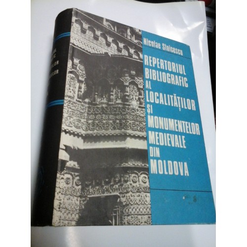 REPERTORIUL BIBLIOGRAFIC AL LOCALITATILOR SI MONUMENTELOR MEDIEVALE DIN MOLDOVA - N. STOICESCU REPERTORIUL BIBLIOGRAFIC AL LOCALITATILOR SI MONUMENTELOR MEDIEVALE DIN MOLDOVA - N. STOICESCU